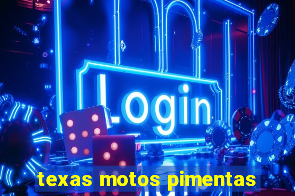 texas motos pimentas