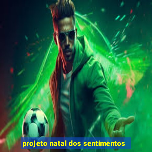 projeto natal dos sentimentos