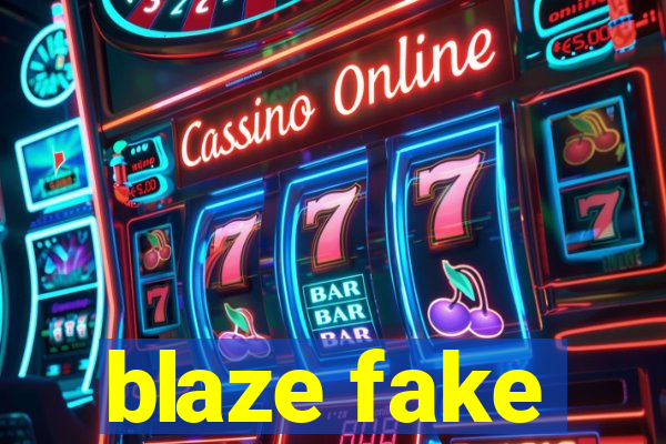 blaze fake