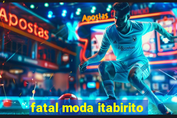 fatal moda itabirito