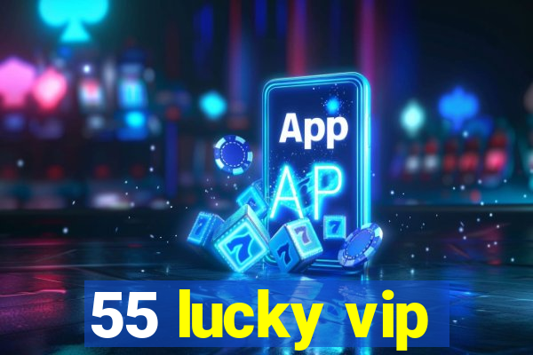 55 lucky vip