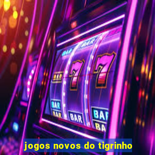 jogos novos do tigrinho