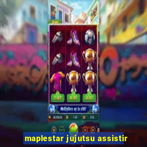 maplestar jujutsu assistir