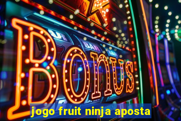 jogo fruit ninja aposta