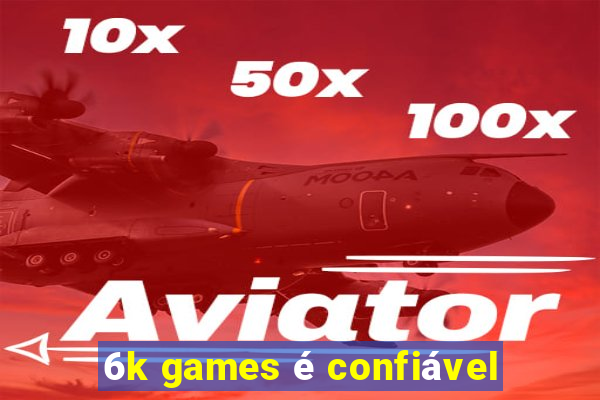 6k games é confiável