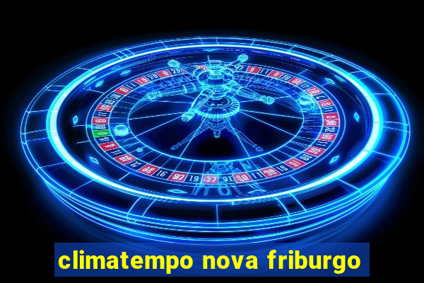 climatempo nova friburgo