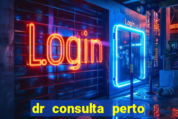 dr consulta perto de mim