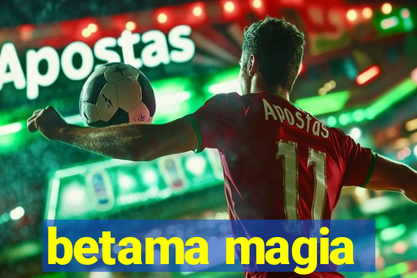 betama magia