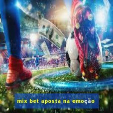 mix bet aposta na emoção