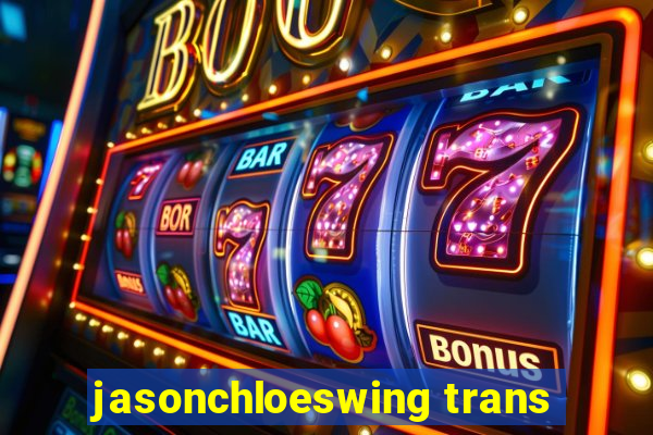 jasonchloeswing trans