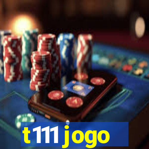 t111 jogo