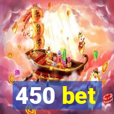 450 bet