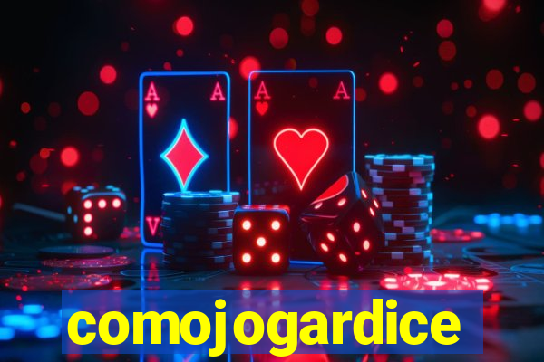 comojogardice