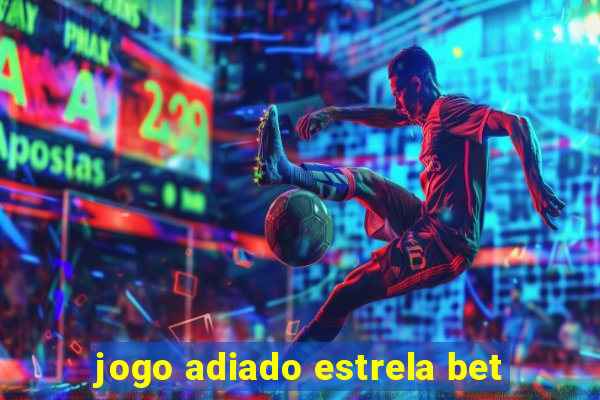 jogo adiado estrela bet