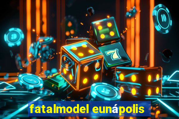 fatalmodel eunápolis