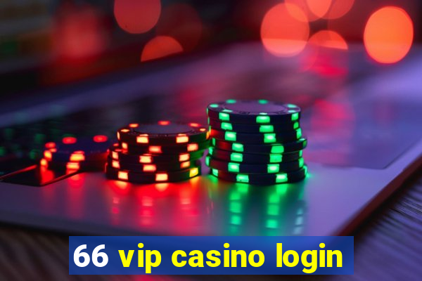 66 vip casino login