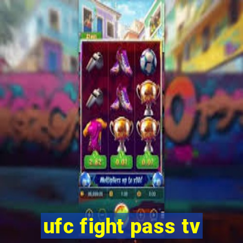 ufc fight pass tv