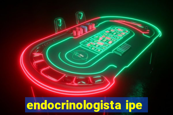 endocrinologista ipe