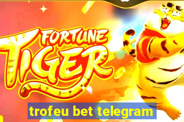 trofeu bet telegram