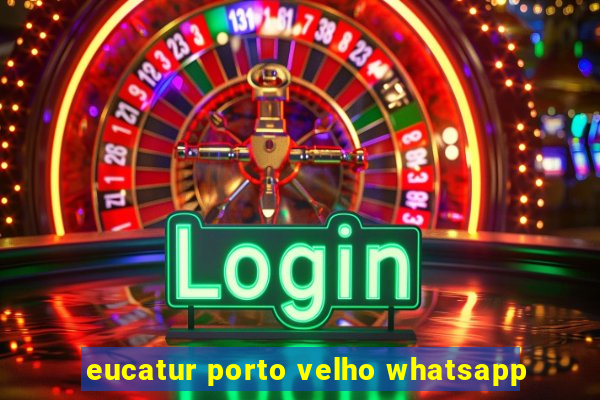 eucatur porto velho whatsapp