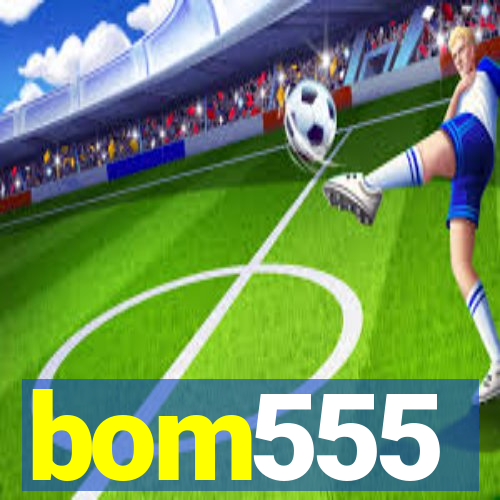 bom555