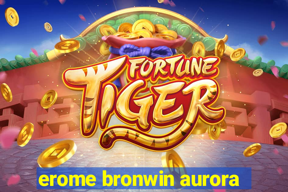 erome bronwin aurora