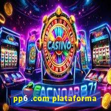 pp6 .com plataforma