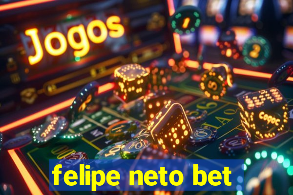 felipe neto bet