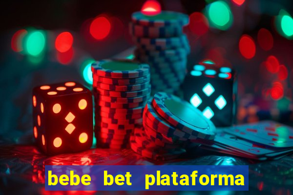 bebe bet plataforma de jogos