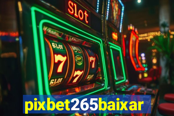 pixbet265baixar