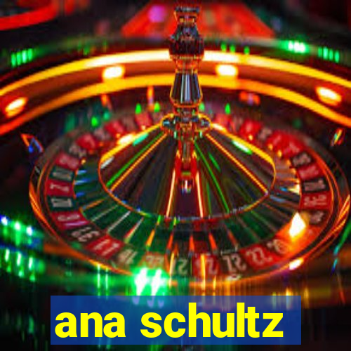 ana schultz