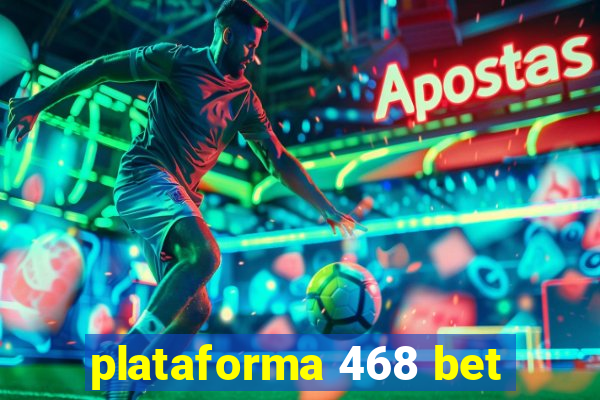 plataforma 468 bet