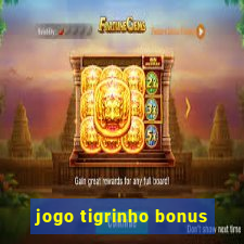 jogo tigrinho bonus