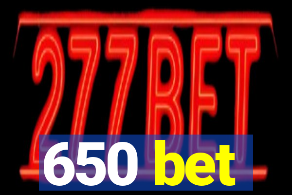 650 bet