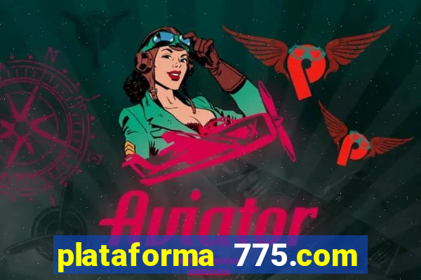 plataforma 775.com é confiavel