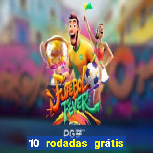 10 rodadas grátis sem depósito