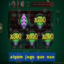 algum jogo que nao precisa depositar dinheiro