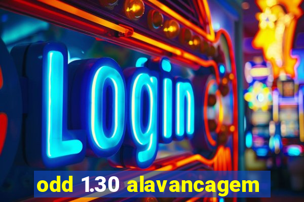 odd 1.30 alavancagem