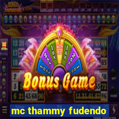 mc thammy fudendo