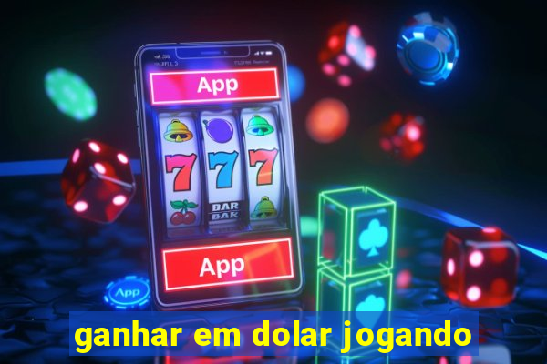 ganhar em dolar jogando