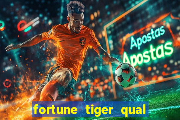 fortune tiger qual a melhor plataforma