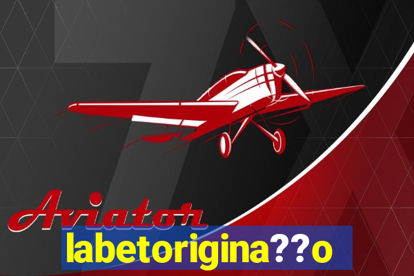 labetorigina??o